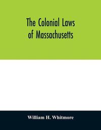 Cover image for The colonial laws of Massachusetts