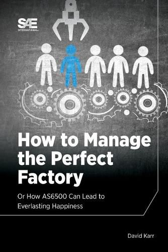 Cover image for How to Manage the Perfect Factory: or How AS6500 Can Lead To Everlasting Happiness