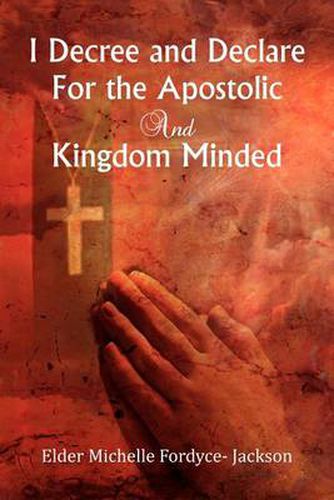 Cover image for I Decree and Declare For the Apostolic and Kingdom Minded