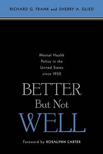 Cover image for Better But Not Well: Mental Health Policy in the United States Since 1950