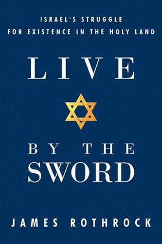 Cover image for Live by the Sword: Israel's Struggle for Existence in the Holy Land