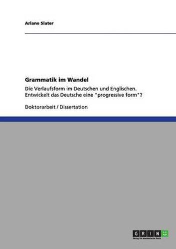 Cover image for Grammatik im Wandel: Die Verlaufsform im Deutschen und Englischen. Entwickelt das Deutsche eine progressive form?