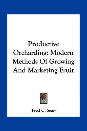 Cover image for Productive Orcharding: Modern Methods of Growing and Marketing Fruit