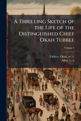 Cover image for A Thrilling Sketch of the Life of the Distinguished Chief Okah Tubbee