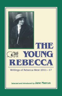 Cover image for The Young Rebecca: The Writings of Rebecca West 1911-1917