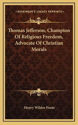 Thomas Jefferson, Champion of Religious Freedom, Advocate of Christian Morals