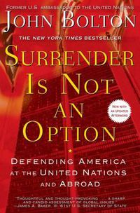 Cover image for Surrender Is Not an Option: Defending America at the United Nations