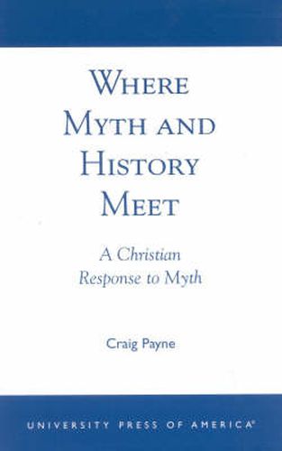 Cover image for Where Myth and History Meet: A Christian Response to Myth