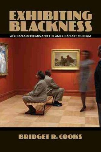 Cover image for Exhibiting Blackness: Afircan Americans and the American Art Museum