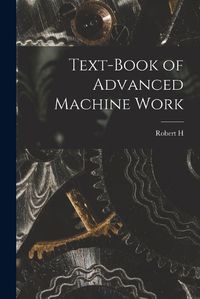 Cover image for Text-book of Advanced Machine Work