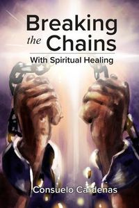 Cover image for Breaking the Chains with Spiritual Healing