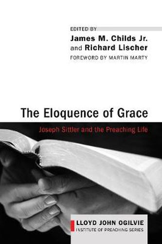 Cover image for The Eloquence of Grace: Joseph Sittler and the Preaching Life