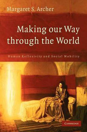 Cover image for Making our Way through the World: Human Reflexivity and Social Mobility