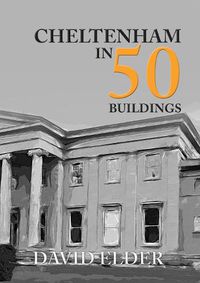 Cover image for Cheltenham in 50 Buildings