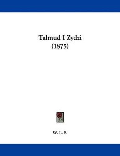 Cover image for Talmud I Zydzi (1875)