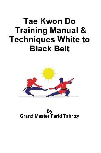 Cover image for Tae Kwon Do Training Manual & Techniques White to Black Belt