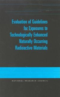 Cover image for Evaluation of Guidelines for Exposure to Technologically Enhanced Naturally Occurring Radioactive Materials