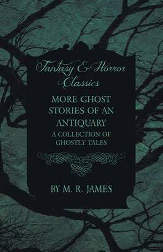 Cover image for More Ghost Stories of an Antiquary - A Collection of Ghostly Tales (Fantasy and Horror Classics)