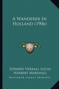 Cover image for A Wanderer in Holland (1906)