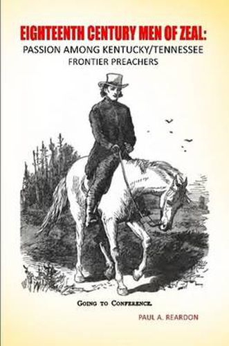 Cover image for Eighteenth Century Men of Zeal: Passion Among Kentucky Tennessee Frontier Preachers