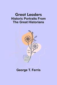 Cover image for Great leaders: Historic portraits from the great historians