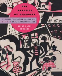 Cover image for The Practice of Diaspora: Literature, Translation, and the Rise of Black Internationalism