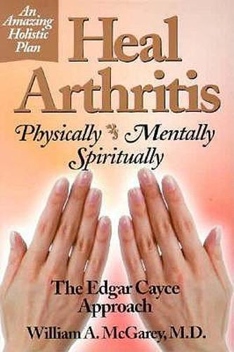 Cover image for Heal Arthritis: Physically, Mentally, Spiritually - the Edgar Cayce Approach