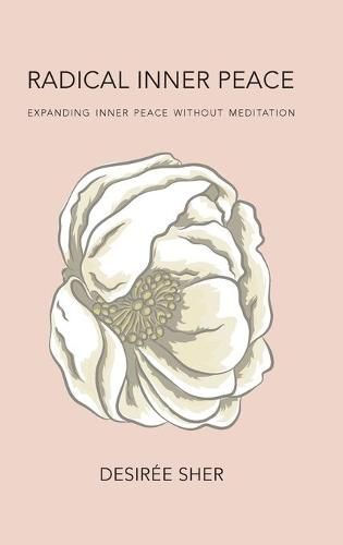 Cover image for Radical Inner Peace: Expanding Inner Peace Without Meditation