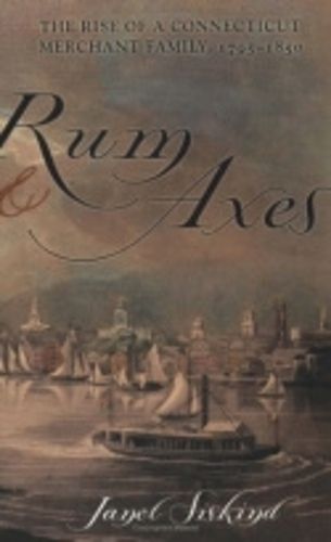 Cover image for Rum and Axes: The Rise of a Connecticut Merchant Family, 1795-1850