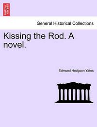 Cover image for Kissing the Rod. a Novel.