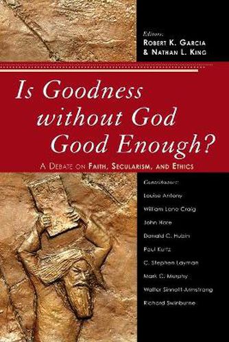 Cover image for Is Goodness without God Good Enough?: A Debate on Faith, Secularism, and Ethics