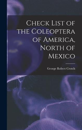 Cover image for Check List of the Coleoptera of America, North of Mexico