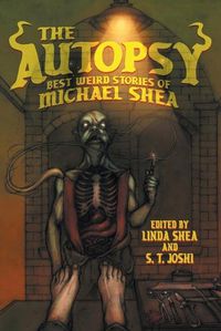 Cover image for The Autopsy: Best Weird Stories of Michael Shea