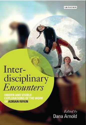 Interdisciplinary Encounters: Hidden and Visible Explorations of the Work of Adrian Rifkin