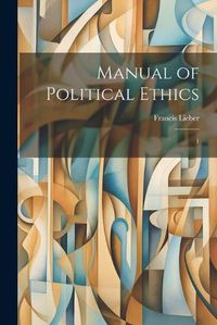 Cover image for Manual of Political Ethics