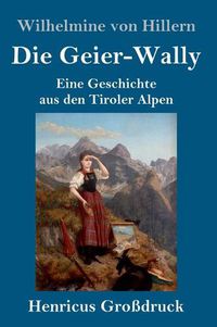 Cover image for Die Geier-Wally (Grossdruck): Eine Geschichte aus den Tiroler Alpen