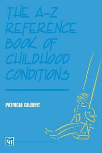 Cover image for The A-Z Reference Book of Childhood Conditions