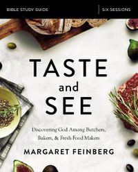 Cover image for Taste and See Bible Study Guide: Discovering God Among Butchers, Bakers, and Fresh Food Makers