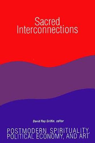 Sacred Interconnections: Postmodern Spirituality, Political Economy, and Art