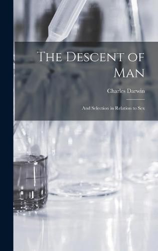 The Descent of Man: and Selection in Relation to Sex