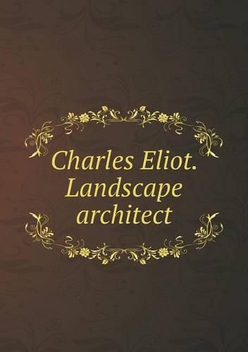 Charles Eliot. Landscape architect