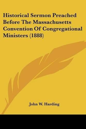 Historical Sermon Preached Before the Massachusetts Convention of Congregational Ministers (1888)