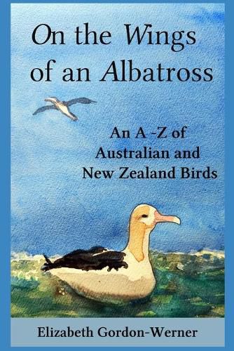 On the Wings of an Albatross: An A-Z of Australian and New Zealand Birds