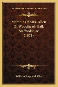 Cover image for Memoir of Mrs. Allen of Woodhead-Hall, Staffordshire (1871)