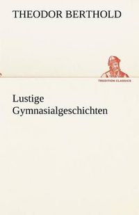 Cover image for Lustige Gymnasialgeschichten