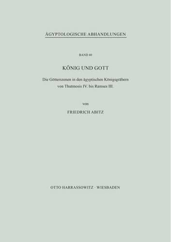 Cover image for Konig Und Gott: Die Gotterszenen in Den Agyptischen Konigsgrabern Von Thutmosis IV. Bis Ramses III.
