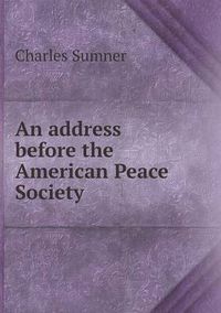 Cover image for An address before the American Peace Society