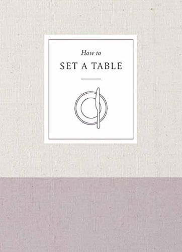 Cover image for How to Set a Table: Inspiration, Ideas, and Etiquette for Hosting Friends and Family