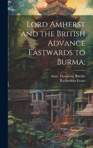 Cover image for Lord Amherst and the British Advance Eastwards to Burma;