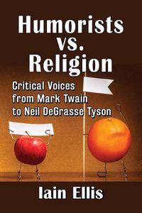 Cover image for Humorists vs. Religion: Critical Voices from Mark Twain to Neil DeGrasse Tyson